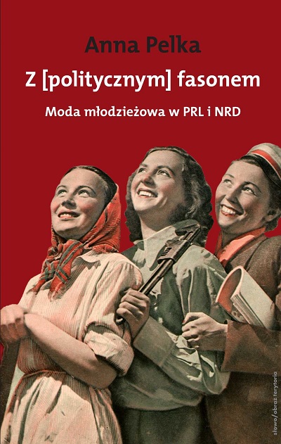 Z [politycznym] fasonem. Moda młodzieżowa w PRL i NRD