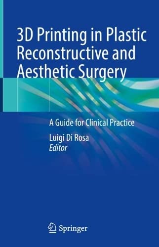 3D Printing in Plastic Reconstructive and Aesthetic Surgery: A Guide for Clinical Practice