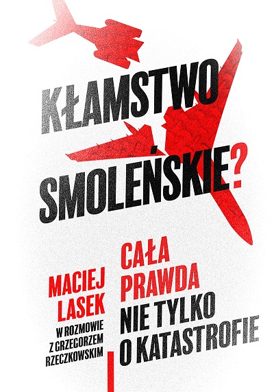 Kłamstwo smoleńskie? Cała prawda nie tylko o katastrofie