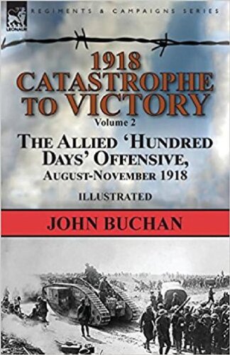 1918-Catastrophe to Victory: Volume 2-The Allied 'Hundred Days' Offensive, August-November 1918