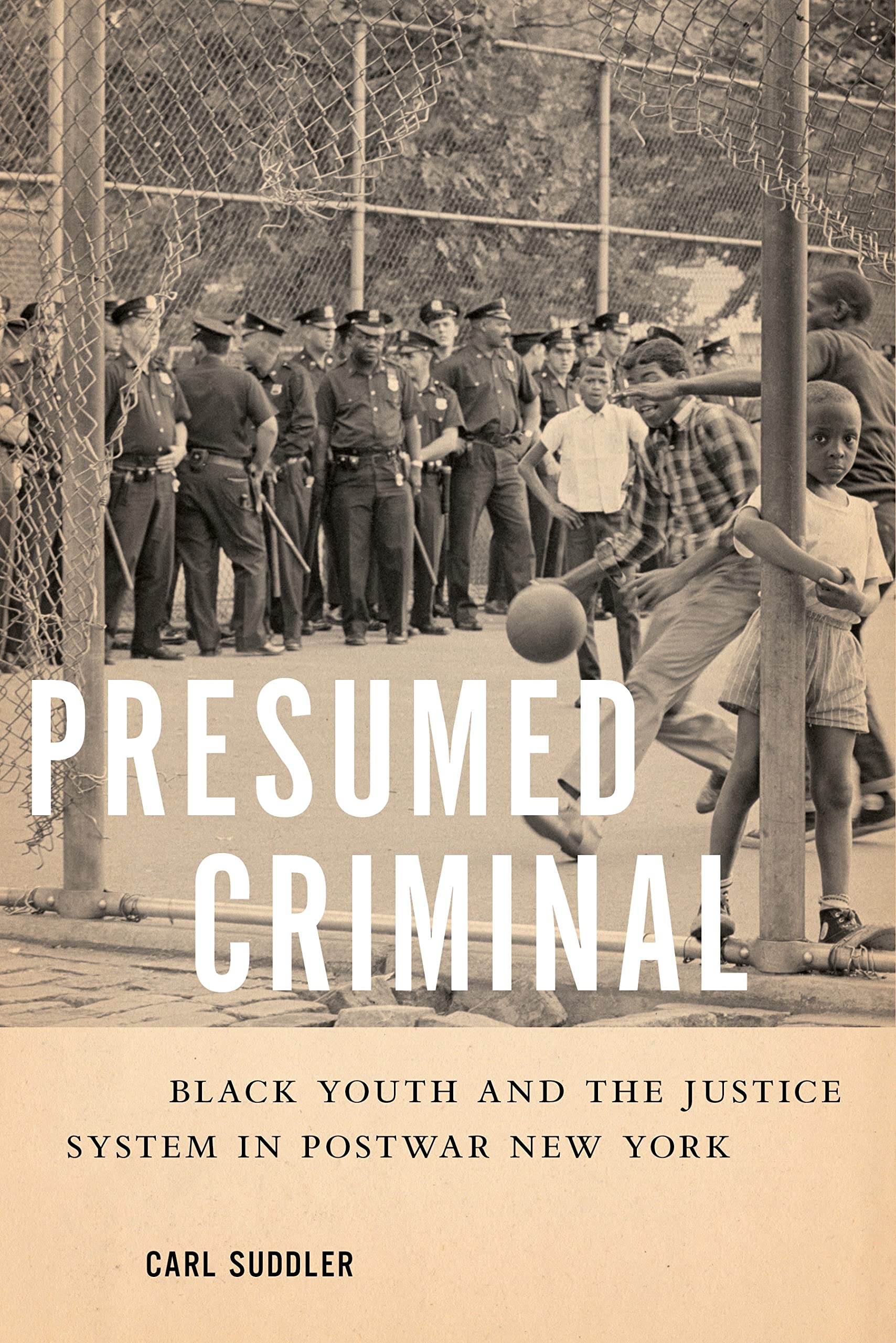 Presumed Criminal: Black Youth and the Justice System in Postwar New York