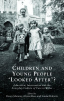 Children and Young People Looked After?: Education, Intervention and the Everyday Culture of Care in Wales