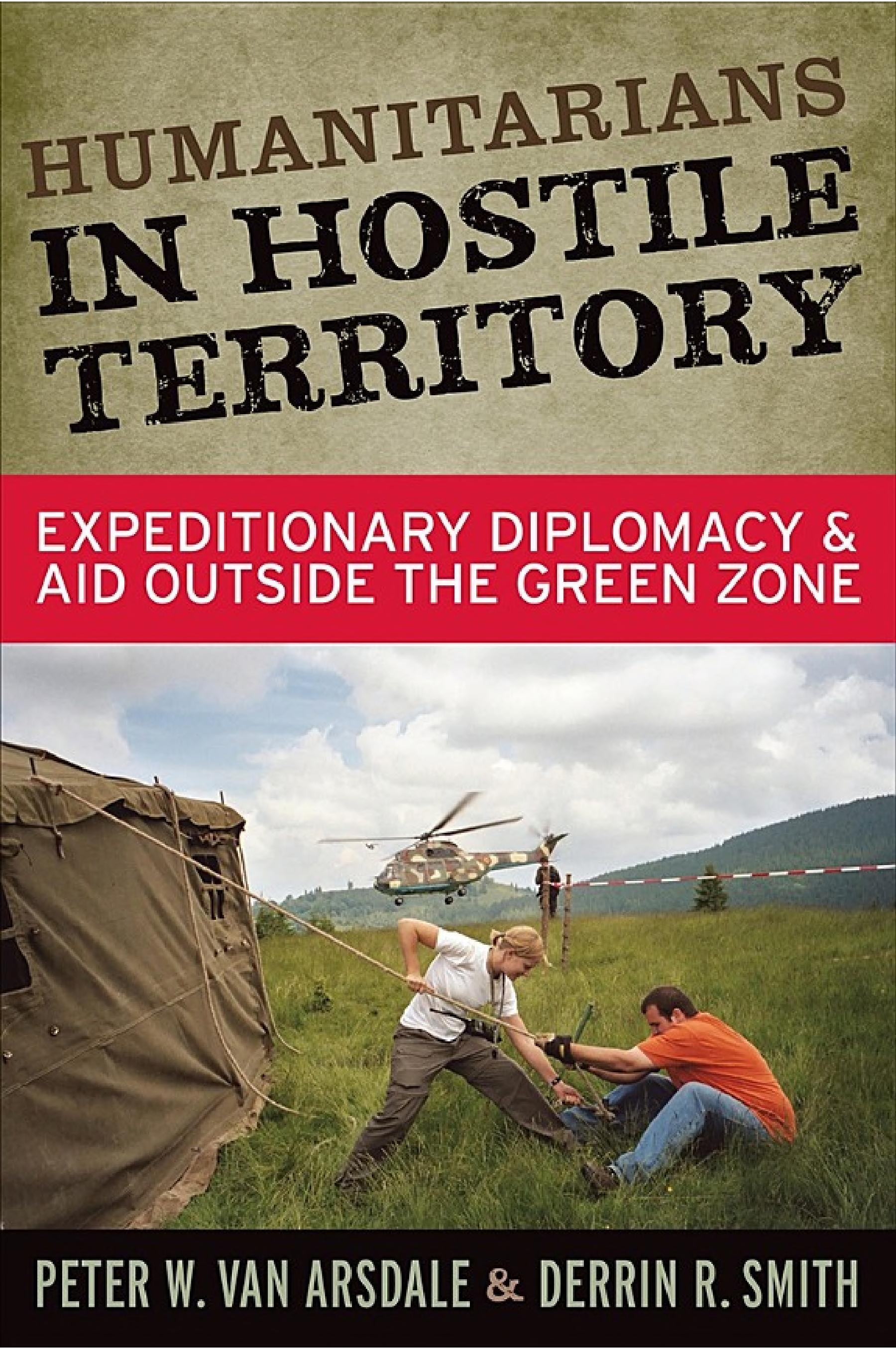 Humanitarians in Hostile Territory: Expeditionary Diplomacy and Aid Outside the Green Zone