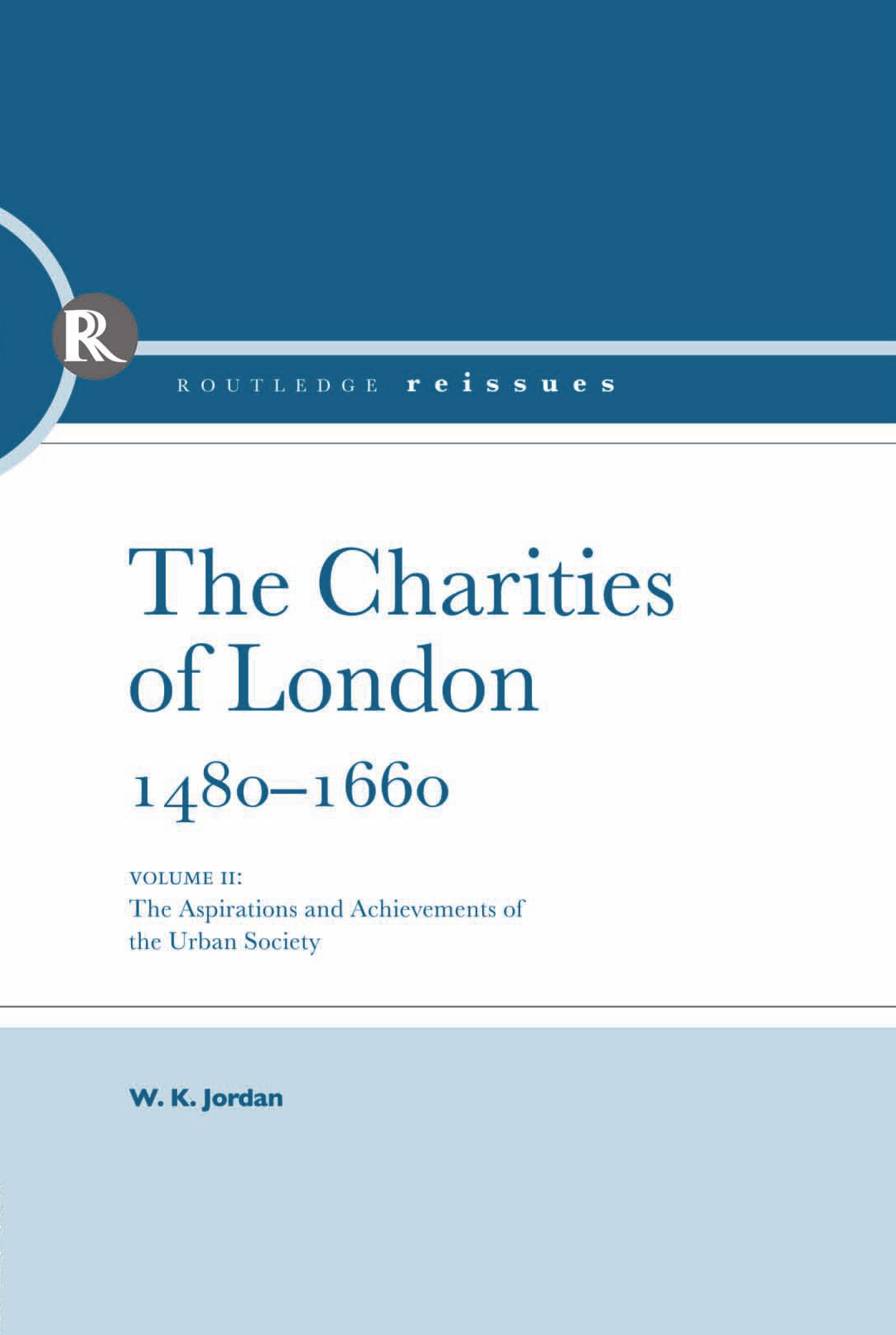 The Charities of London, 1480 - 1660: The Aspirations and the Achievements of the Urban Society