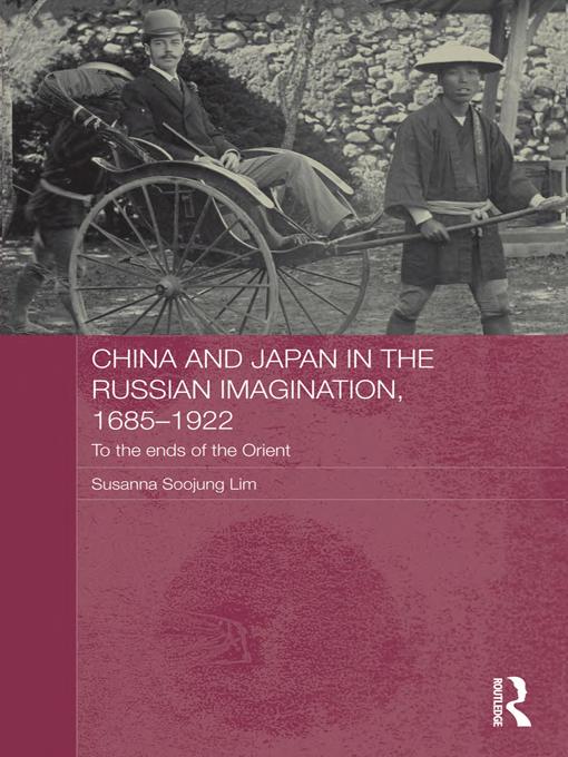 China and Japan in the Russian Imagination, 1685-1922: To the Ends of the Orient