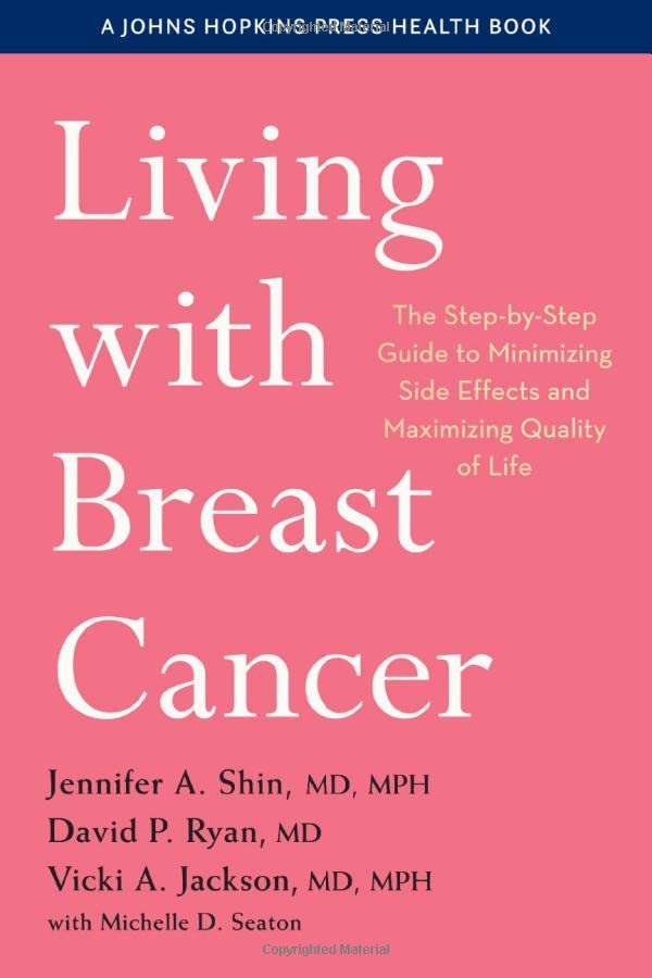 Living with Breast Cancer: The Step-by-Step Guide to Minimizing Side Effects and Maximizing Quality of Life