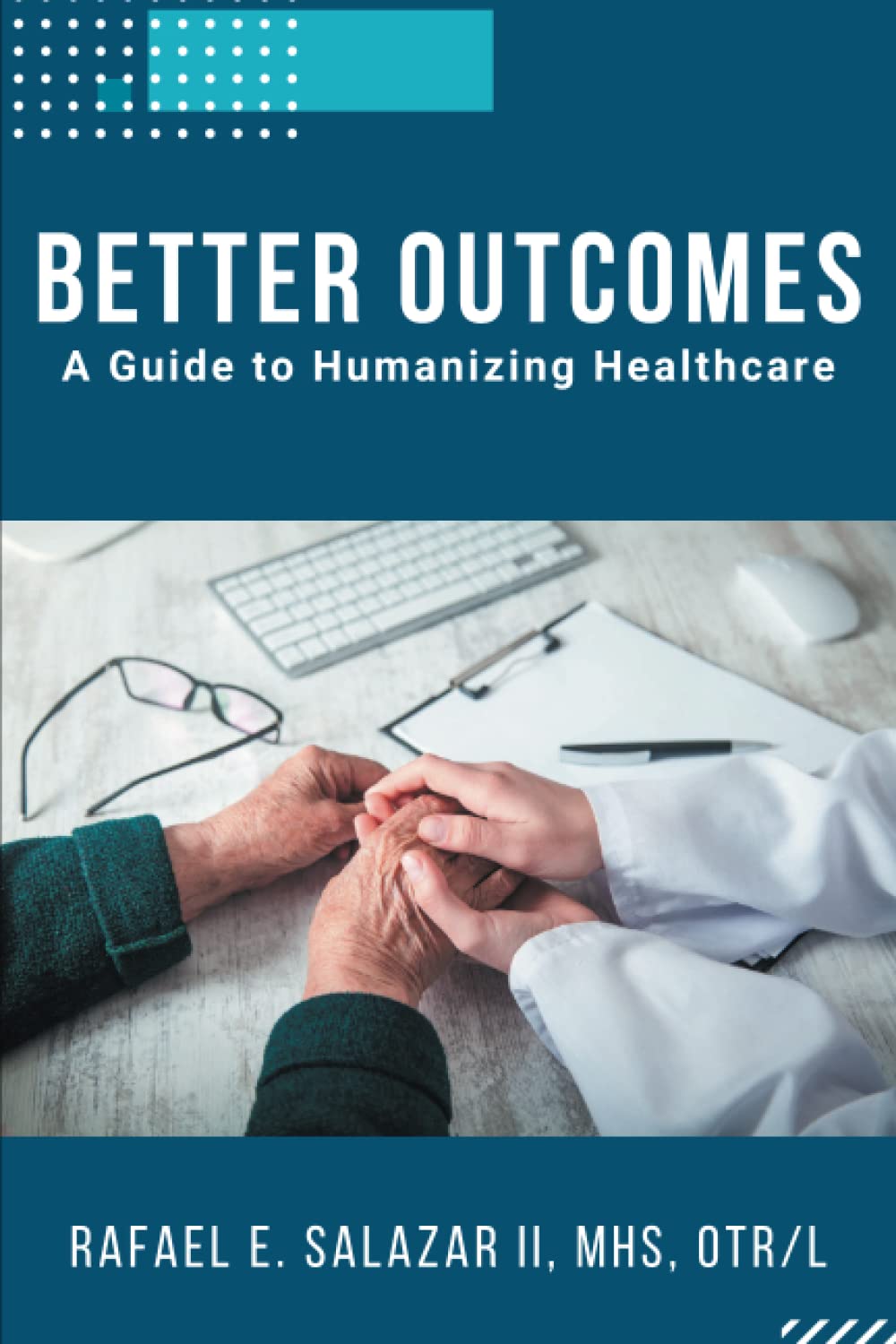 Better Outcomes: A Guide to Humanizing Healthcare