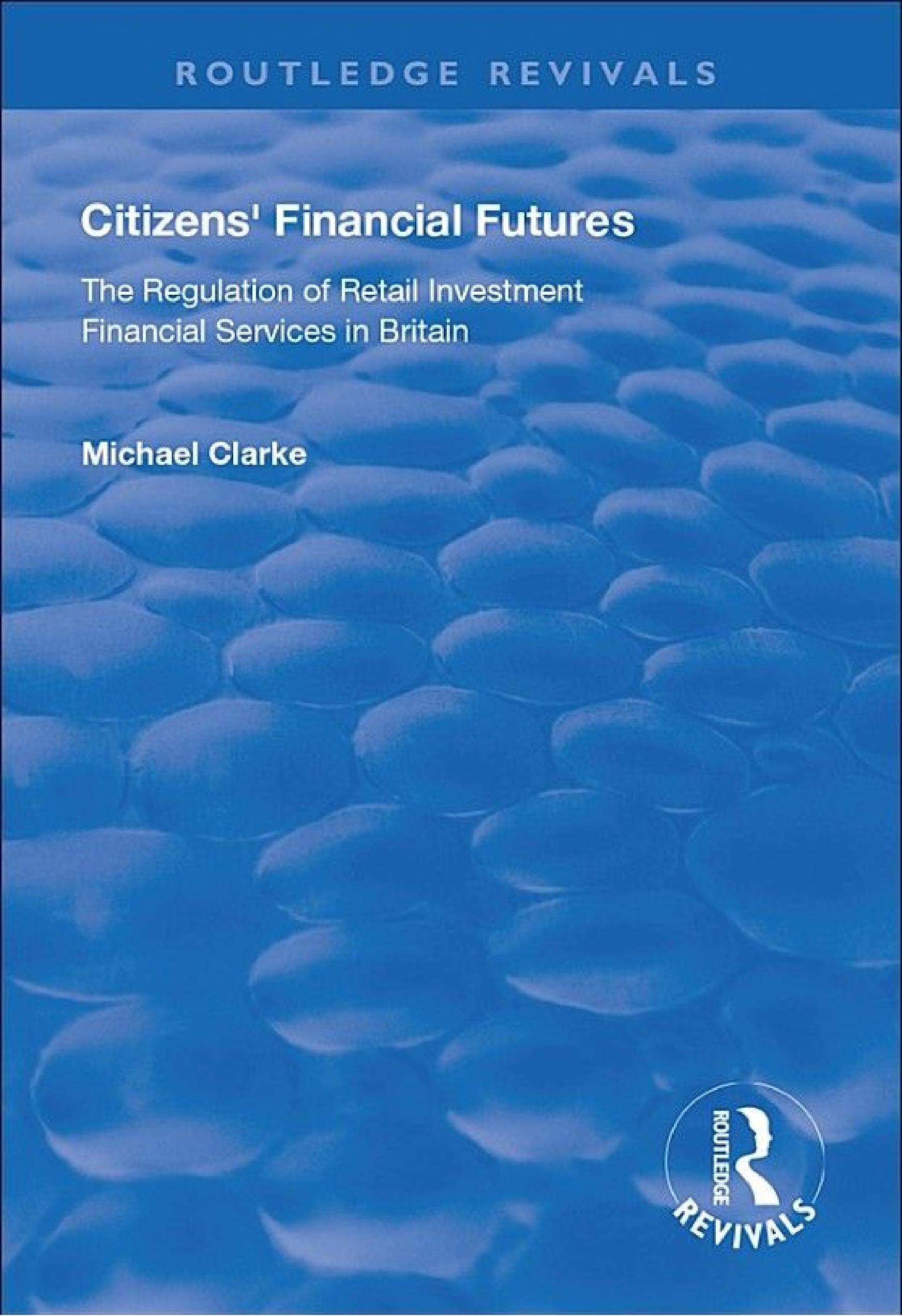 Citizens' Financial Futures: Regulation of Retail Investment Financial Services in Britain