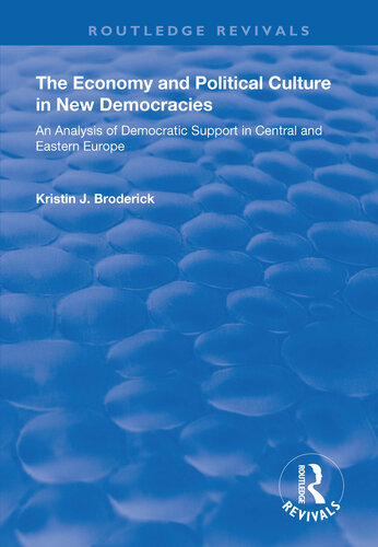 The Economy and Political Culture in New Democracies: An Analysis of Democratic Support in Central and Eastern Europe