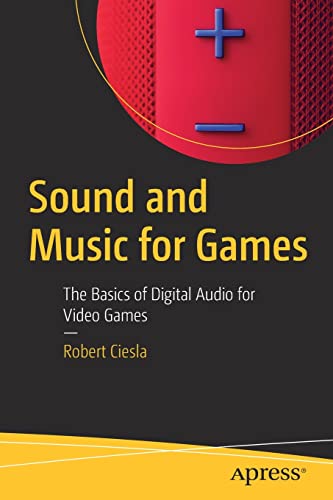 Sound and Music for Games: The Basics of Digital Audio for Video Games