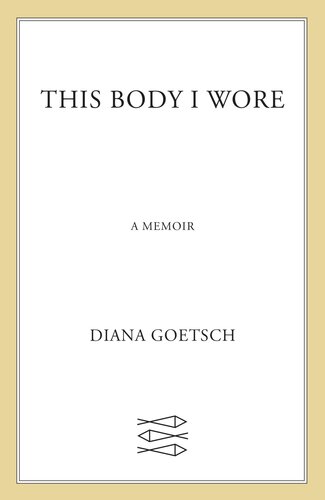 This Body I Wore: A Memoir