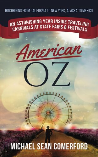 American Oz: An Astonishing Year Inside Traveling Carnivals at State Fairs and Festivals: Hitchhiking California to New York, Alaska to Mexico