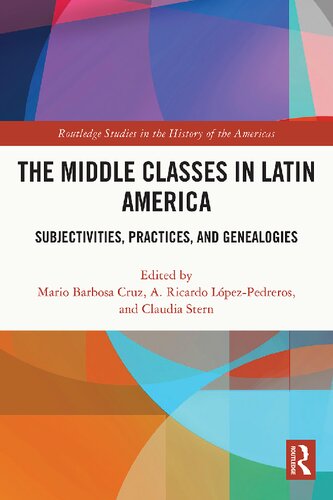 The Middle Classes in Latin America Subjectivities, Practices, and Genealogies