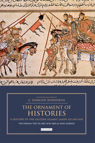 The Ornament of Histories: a History of the Eastern Islamic Lands AD 650-1041