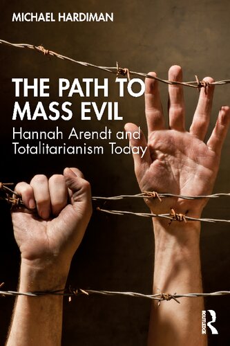 The Path to Mass Evil: Hannah Arendt and Totalitarianism Today