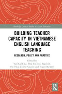 Building Teacher Capacity in Vietnamese English Language Teaching: Research, Policy and Practice