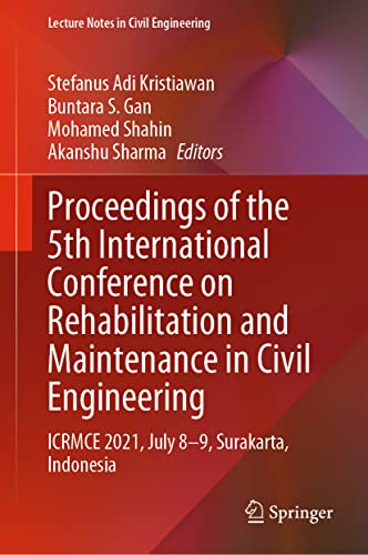 Proceedings of the 5th International Conference on Rehabilitation and Maintenance in Civil Engineering: ICRMCE 2021, July 8-9, Surakarta, Indonesia