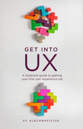 Get Into UX: A Foolproof Guide to Getting Your First User Experience Job