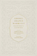 Gospel-Shaped Marriage: Grace for Sinners to Love Like Saints