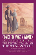 Covered Wagon Women, Volume 5: Diaries and Letters from the Western Trails, 1852: the Oregon Trail