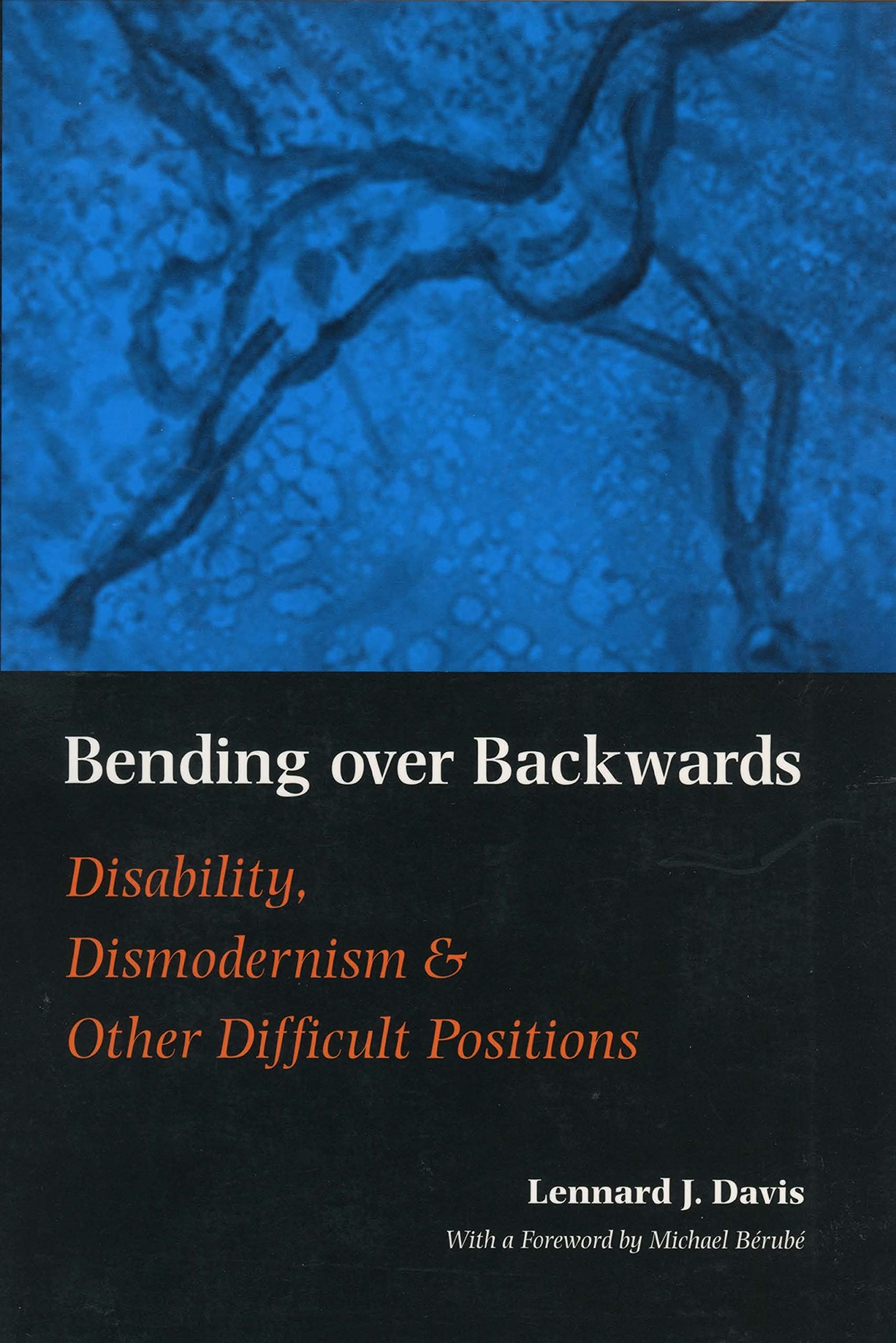 Bending Over Backwards: Disability, Dismodernism, and Other Difficult Positions