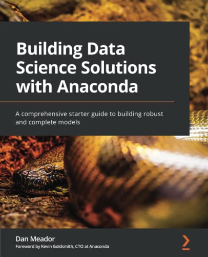 Building Data Science Solutions with Anaconda: A comprehensive starter guide to building robust and complete models