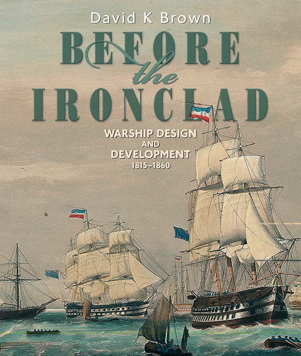 Before the Ironclad: Warship Design and Development, 1815–1860