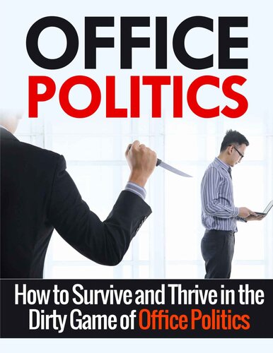 Office Politics: A Beginner's Overview and Guide : How to Survive and Thrive in the World of Office Politics