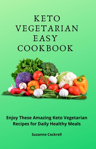 Keto Vegetarian Easy Cookbook: Enjoy These Amazing Keto Vegetarian Recipes for Daily Healthy Meals