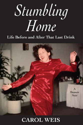 Stumbling Home: Life Before and After That Last Drink