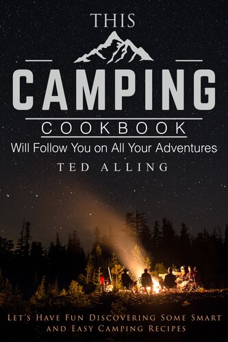 This Camping Cookbook Will Follow You on All Your Adventures: Let's Have Fun Discovering Some Smart and Easy Camping Recipes