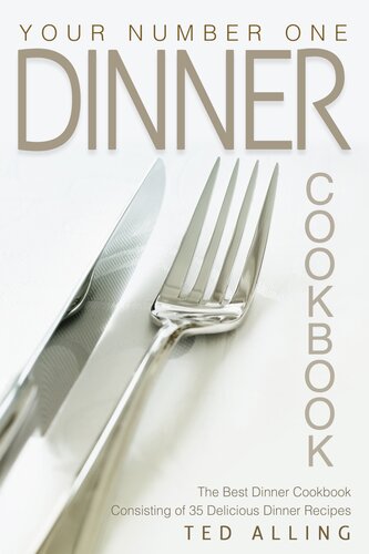 Your Number One Dinner Cookbook: The Best Dinner Cookbook Consisting of 35 Delicious Dinner Recipes