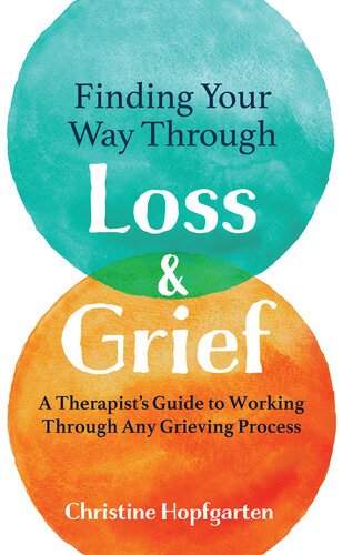 Finding Your way Through Loss & Grief: A Therapist's Guide to Working Through Any Grieving Process