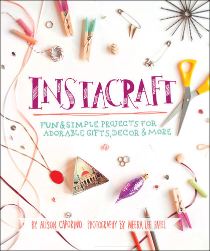 InstaCraft: Fun & Simple Projects for Adorable Gifts, Decor, and More