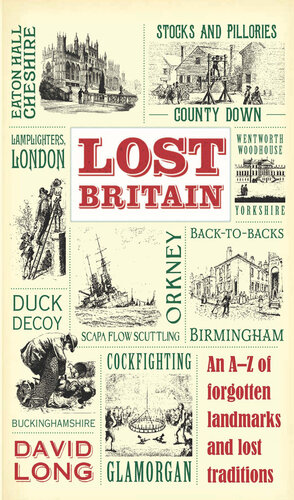 Lost Britain: An A-Z of Forgotten Landmarks and Lost Traditions