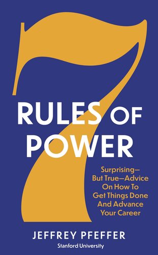 7 Rules of Power: Surprising - but True - Advice on How to Get Things Done and Advance Your Career