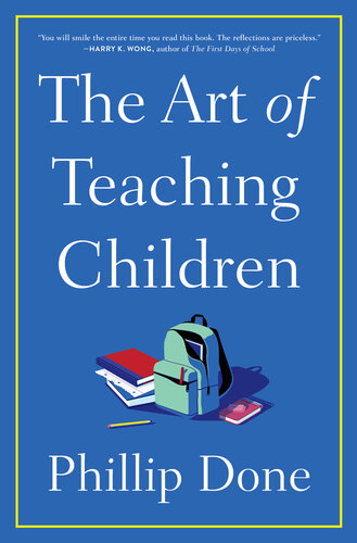 The Art of Teaching Children: All I Learned from a Lifetime in the Classroom