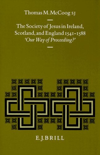 The Society of Jesus in Ireland, Scotland, and England 1541-1588: 'Our Way of Proceeding?' (Studies in Medieval and Reformation Traditions) (Studies in Medieval & Reformation Thought)