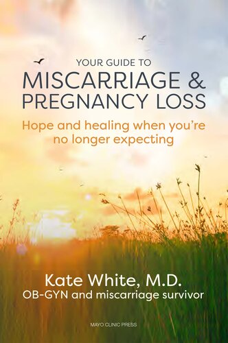 Your Guide to Miscarriage and Pregnancy Loss: Hope and Healing When You're No Longer Expecting