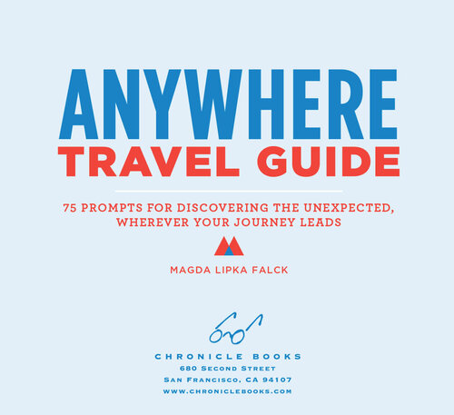 Anywhere Travel Guide: 75 Prompts for Discovering the Unexpected, Wherever Your Journey Leads