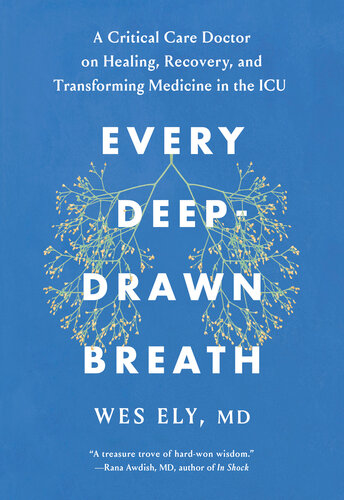 Every Deep-Drawn Breath: A Critical Care Doctor on Healing, Recovery, and Transforming Medicine in the ICU