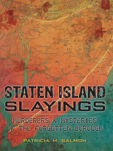 Staten Island Slayings: Murderers & Mysteries of the Forgotten Borough