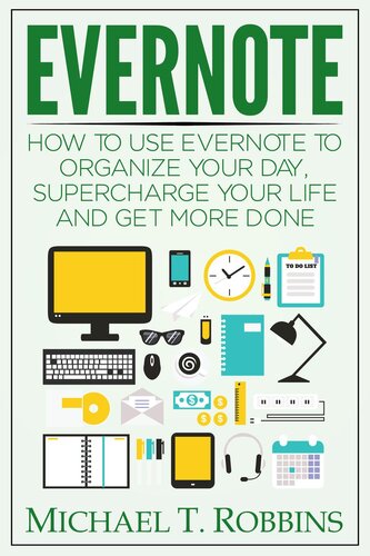 Evernote: How to Use Evernote to Organize Your Day, Supercharge Your Life and Get More Done