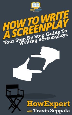 How To Write a Screenplay: Your Step By Step Guide To Writing Screenplays