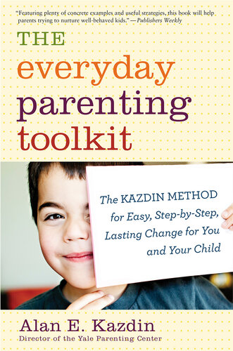 The Everyday Parenting Toolkit: The Kazdin Method for Easy, Step-by-Step, Lasting Change for You and Your Child