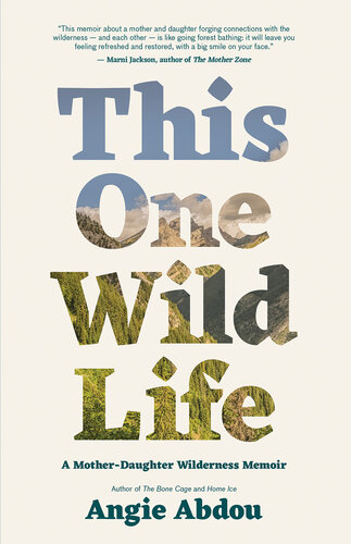 This One Wild Life: A Mother-Daughter Wilderness Memoir