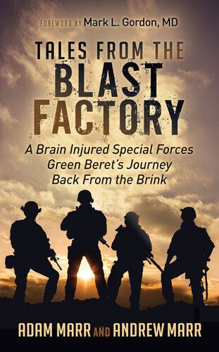 Tales from the Blast Factory: A Brain Injured Special Forces Green Beret's Journey Back From the Brink