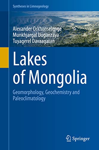 Lakes of Mongolia: Geomorphology, Geochemistry and Paleoclimatology (Syntheses in Limnogeology)