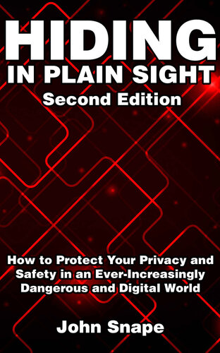 Hiding in Plain Sight: How to Protect Your Privacy and Safety in an Ever-Increasingly Dangerous and Digital World