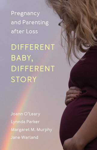 Different Baby, Different Story: Pregnancy and Parenting After Loss